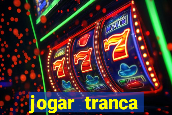 jogar tranca valendo dinheiro